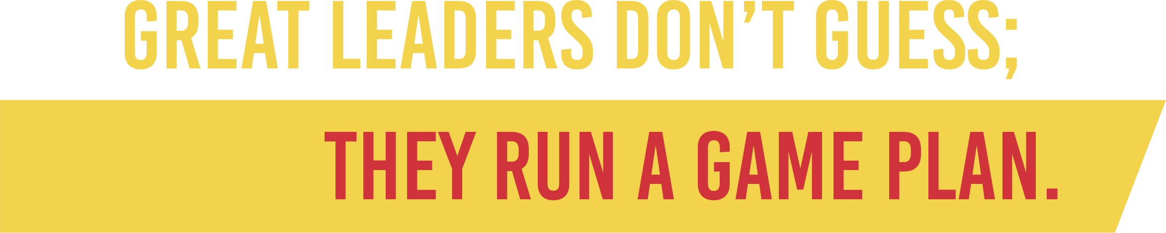 'Great Leaders Don't Guess; They run a game plan' - Quote